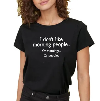 I Dont Všeč Zjutraj Ljudje Smešne Majice S Kratkimi Rokavi Ženske Svoboden Camiseta Mujer Kratek Rokav Harajuku Tshirt Ženske Modni Tee Shirt Femme